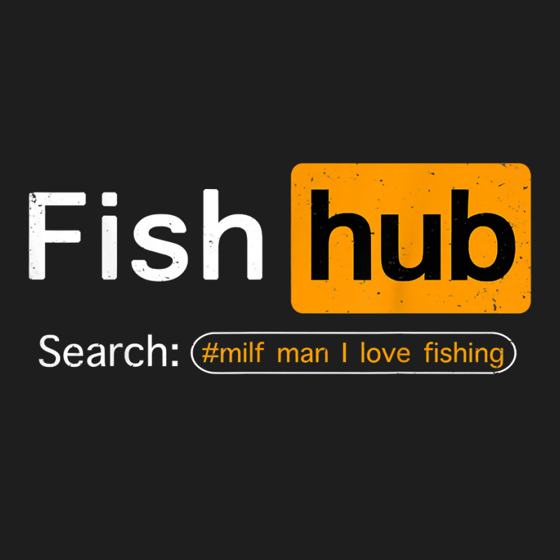 Fish Hub Funny Dirty Fishing Joke Milf Man I Love Fishing T Shirt Classic  T-shirt. By Artistshot