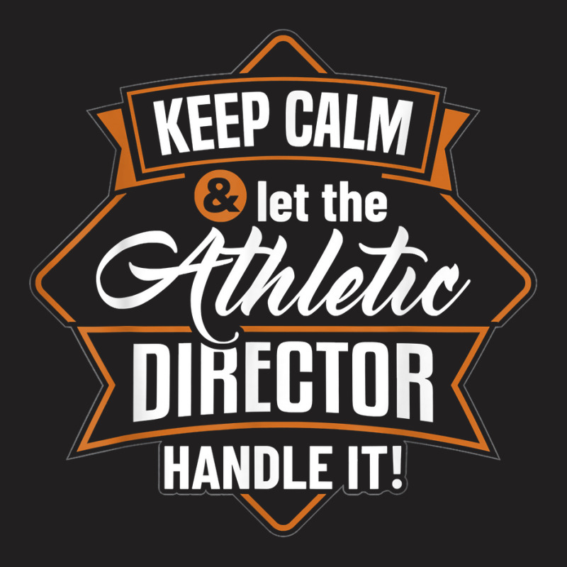 Keep Calm Athletic Director Ad Administrator Apparel T Shirt T-shirt | Artistshot