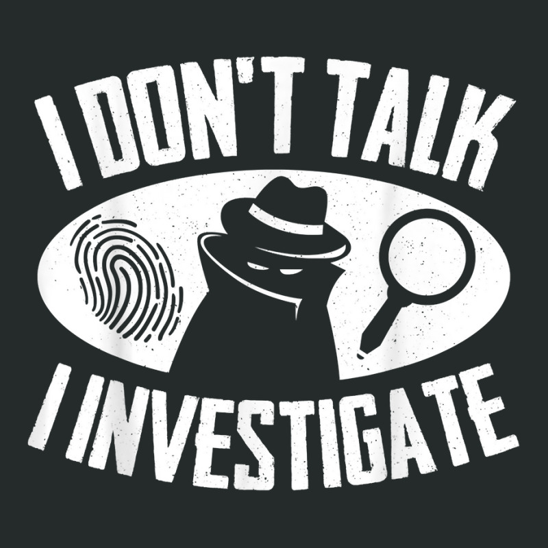 Secret Spy Private Eye Crimescene Investigator I Dont T Shirt Women's Triblend Scoop T-shirt by efronpngoick3 | Artistshot