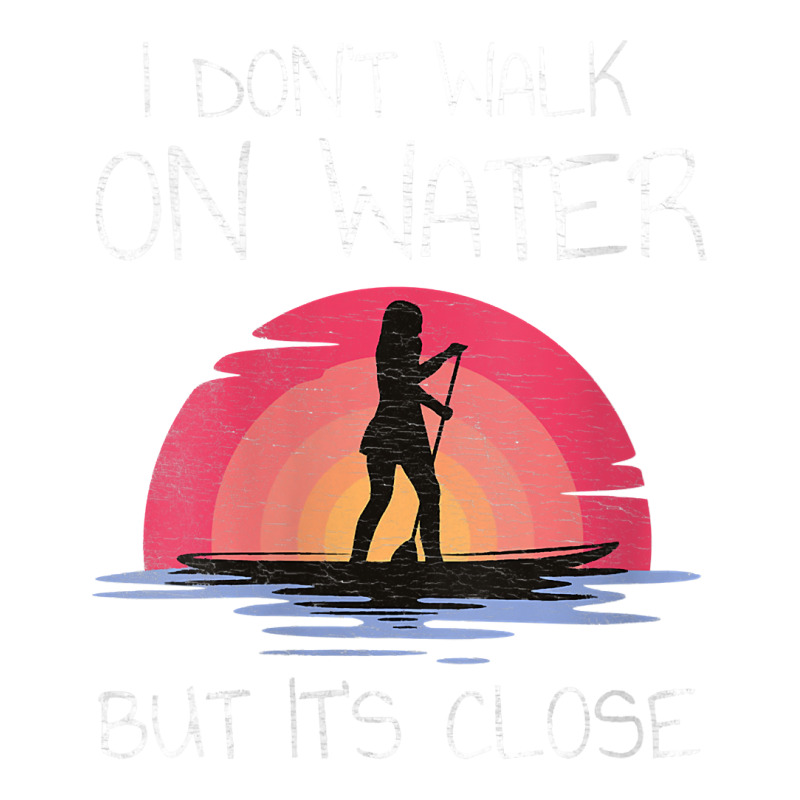 Womens I Don't Walk On Water But It's Close Stand Up Paddle Board V Ne Baby Tee | Artistshot