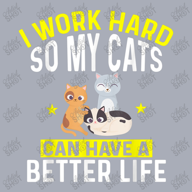 I Work Hard So My Cats Can Have A Better Life For Cat T Shirt Tank Dress by Go Shoping | Artistshot