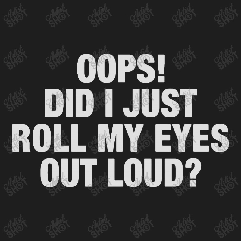 Roll My Eyes Out Loud Classic T-shirt | Artistshot