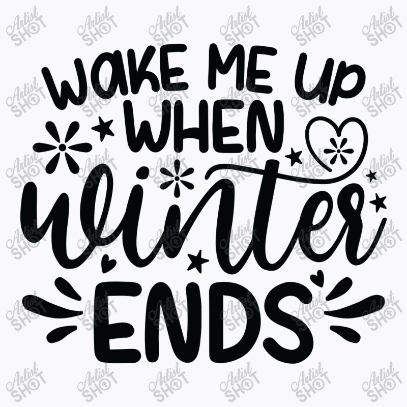 Wake Me Up When Winter Ends T-shirt | Artistshot