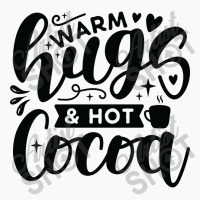 Warm Hugs And Hot Cocoa T-shirt | Artistshot