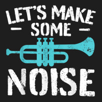 Cool Trumpet Player Saying Trumpeter I Make Some Noise Classic T-shirt | Artistshot