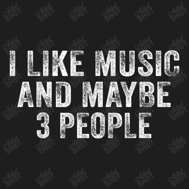 Funny I Like Music And Maybe 3 People Musician Lover Vintage T Shirt Classic T-shirt by RoyalStore | Artistshot