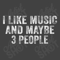 Funny I Like Music And Maybe 3 People Musician Lover Vintage T Shirt Vintage T-shirt | Artistshot