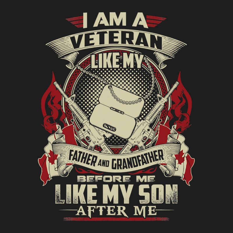 I Am A Canadian Veteran Like My Father Before Me 301 Classic T-shirt by pester | Artistshot