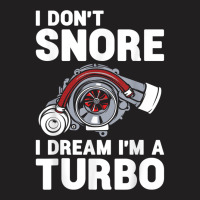 I Don't Snore I Dream I'm A Turbo Funny Car Racing Drifting T Shirt T-shirt | Artistshot