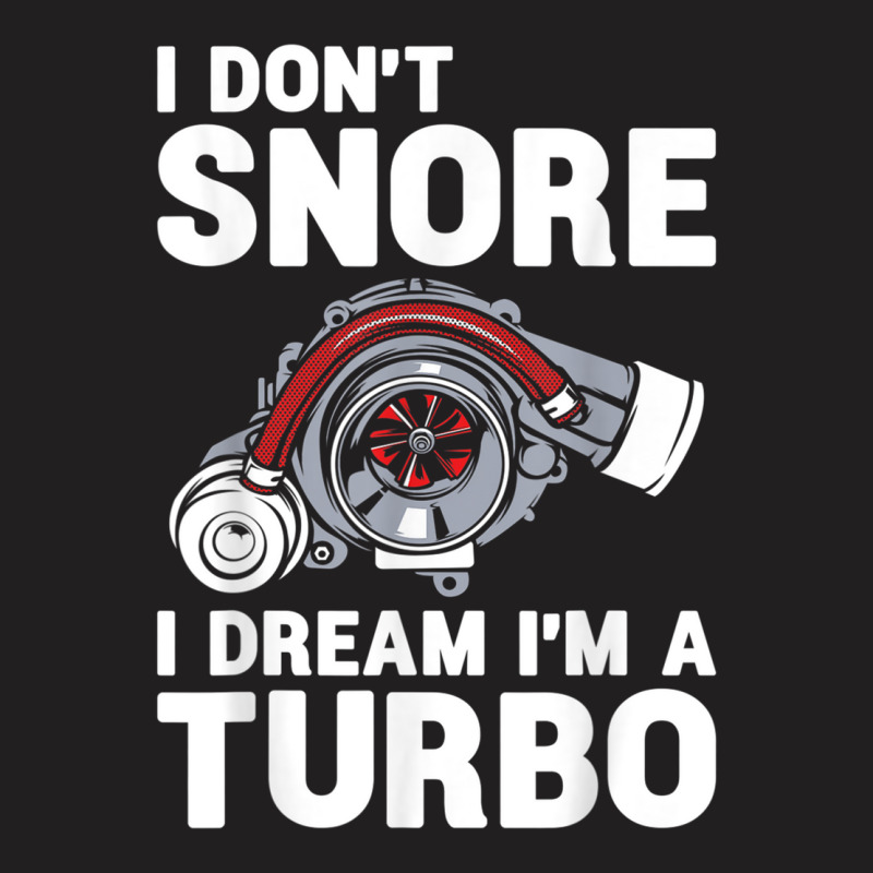 I Don't Snore I Dream I'm A Turbo Funny Car Racing Drifting T Shirt T-shirt | Artistshot