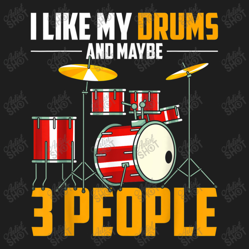 I Like My Drums And Maybe 3 People Drummer Music Funny Drums T Shirt Classic T-shirt by RoyalStore | Artistshot