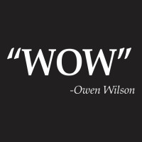 Wow Owen Wilson Quote T-shirt | Artistshot