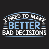 Better Decisions T-shirt | Artistshot