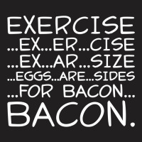 Exercise Bacon T-shirt | Artistshot