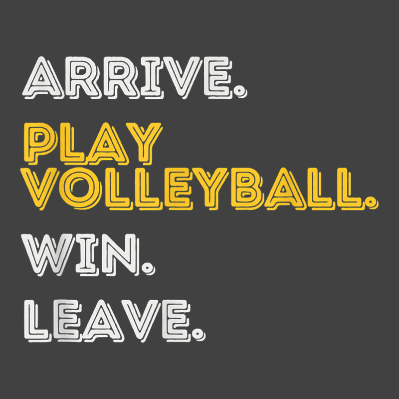 Arrive. Play Volleyball. Win. Leave.   Fun Volleyball Player T Shirt Vintage T-Shirt by moneyydopoienlc | Artistshot