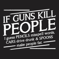 If Guns Kill People T-shirt | Artistshot