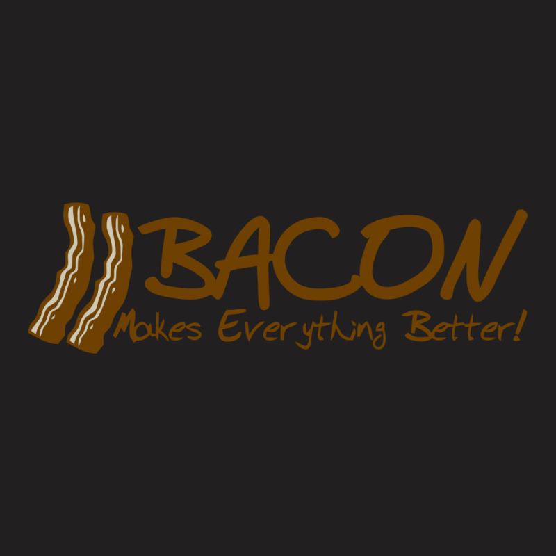 Bacon Makes Evertything Better T-shirt | Artistshot