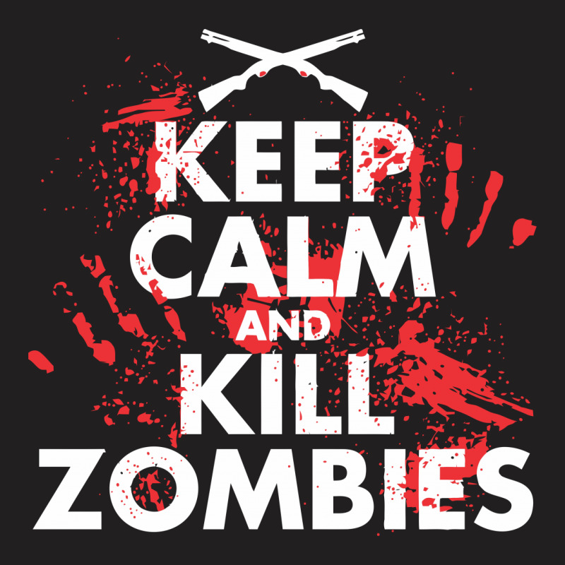 Keep Calm And Kill Zombies T-shirt | Artistshot