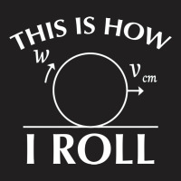 Roll Physics T-shirt | Artistshot
