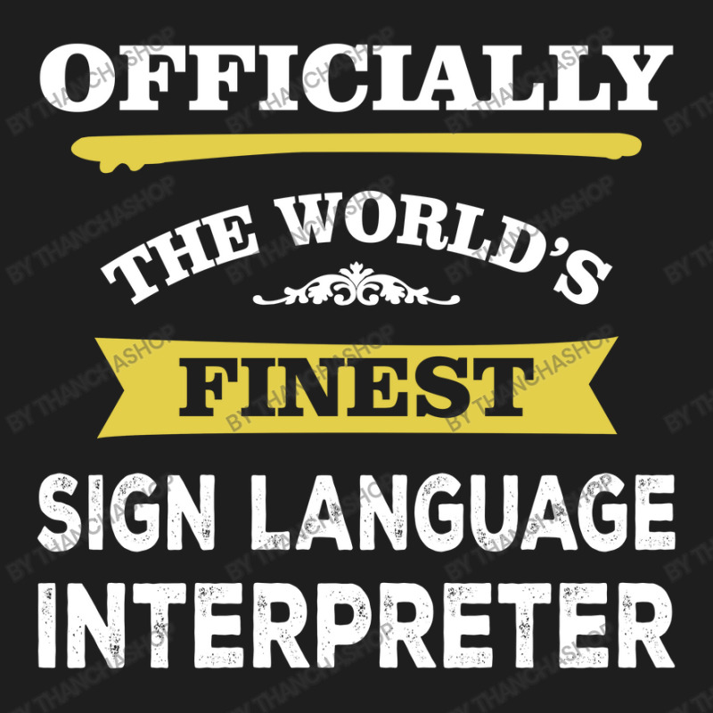 The World's Finest Sign Language Interpreter Classic T-shirt by thanchashop | Artistshot