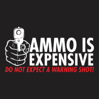 Ammo Is Expensive T-shirt | Artistshot