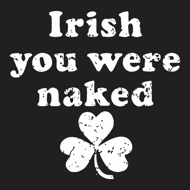 Irish Naked T-shirt | Artistshot