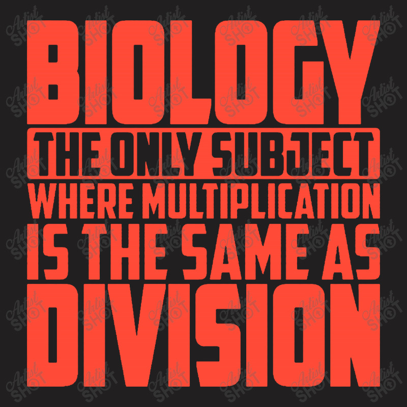 Biology The Only Subject Where Multiplication T-shirt | Artistshot