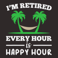 I Am Retired Every Hour Is A Happy Hour Grandpa T Shirt Racerback Tank | Artistshot