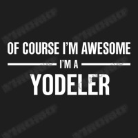 I'm Awesome I'm A Yodeler Classic T-shirt | Artistshot