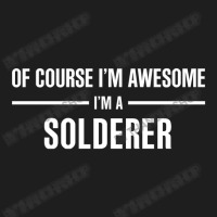 I'm Awesome I'm A Solderer Classic T-shirt | Artistshot