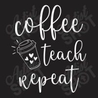 Coffee Teach Repeat Cute Costume Teacher Coffee Lover T Shirt T-shirt | Artistshot