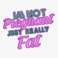 Womens Funny Not Pregnant Just Fat  Fat People Clothes  Obese T Shirt Ladies Fitted T-shirt | Artistshot