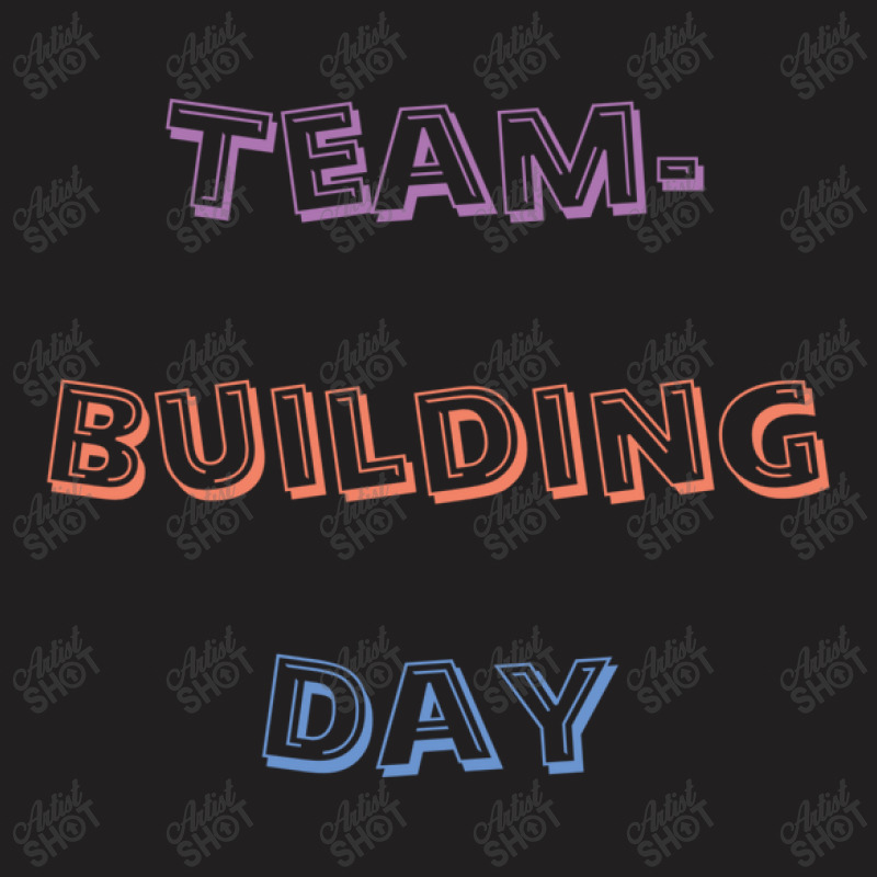 Team Building Day T-shirt | Artistshot