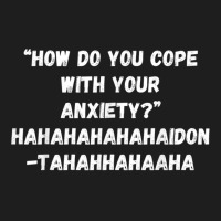 How Do You Cope With Your Anxiety Classic T-shirt | Artistshot