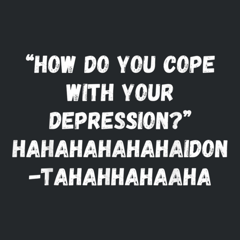 How Do You Cope With Your Depression Crewneck Sweatshirt | Artistshot