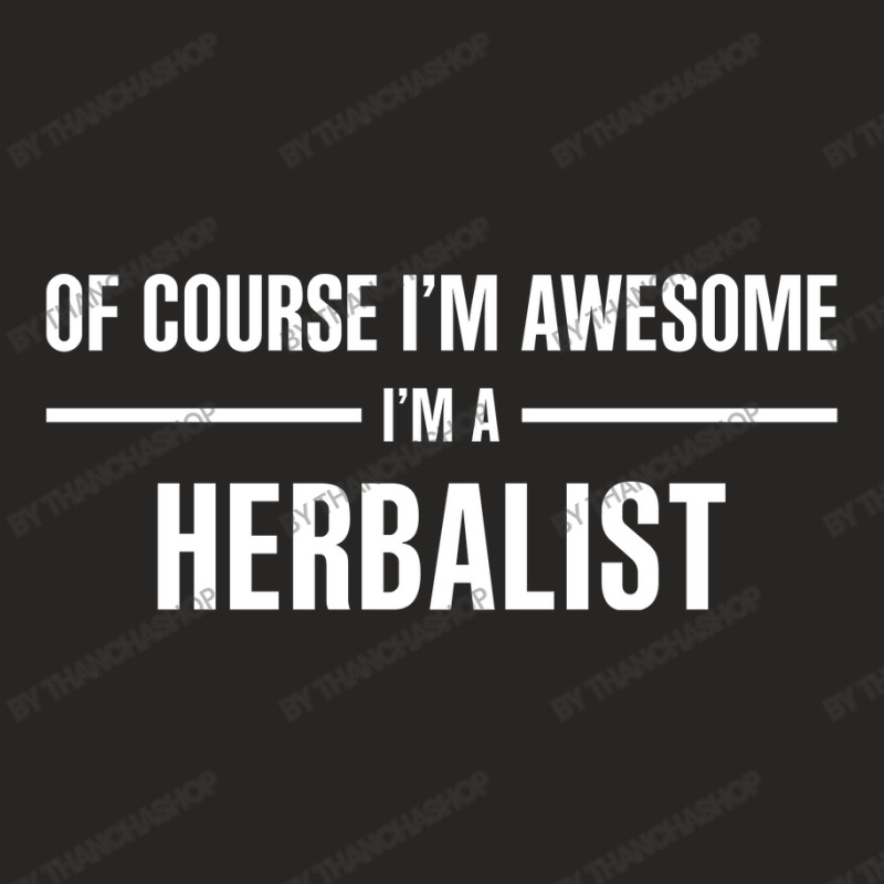 I'm Awesome I'm A Herbalist Ladies Fitted T-Shirt by thanchashop | Artistshot