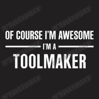 I'm Awesome I'm A Toolmaker T-shirt | Artistshot