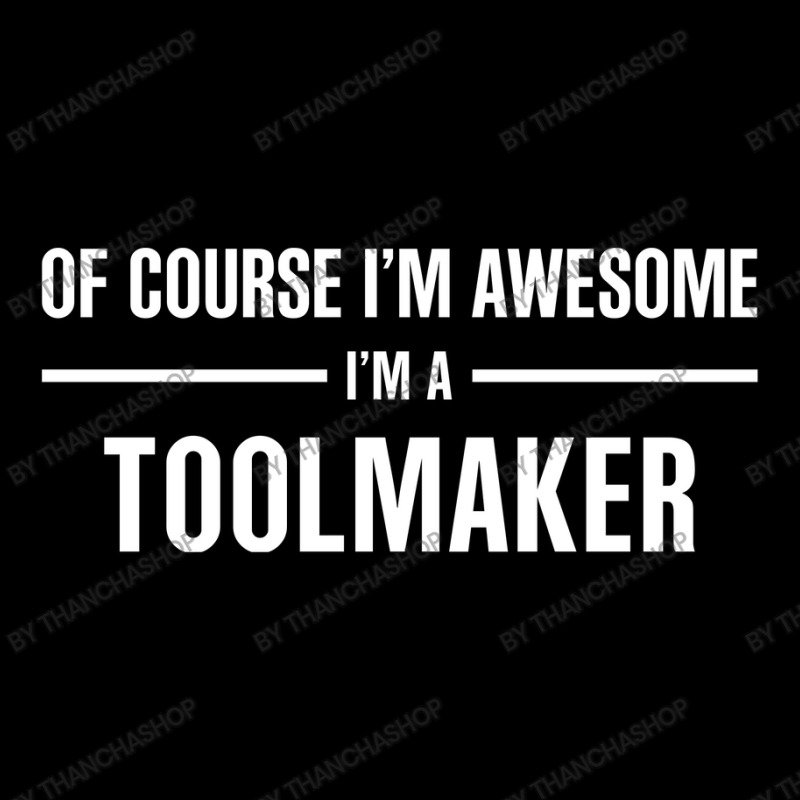 I'm Awesome I'm A Toolmaker Zipper Hoodie by thanchashop | Artistshot