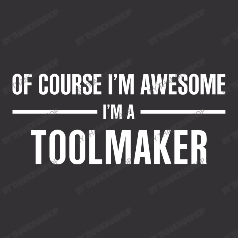 I'm Awesome I'm A Toolmaker Vintage Hoodie by thanchashop | Artistshot