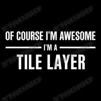 I'm Awesome I'm A Tile Layer Pocket T-shirt | Artistshot