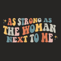 Vintage Retro As Strong As The Woman Next To Me Pro Feminism T Shirt Ladies Fitted T-shirt | Artistshot