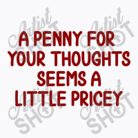 Penny For Your Thoughts T-shirt | Artistshot