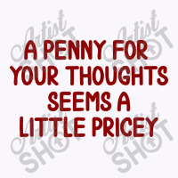 Penny For Your Thoughts Tank Top | Artistshot