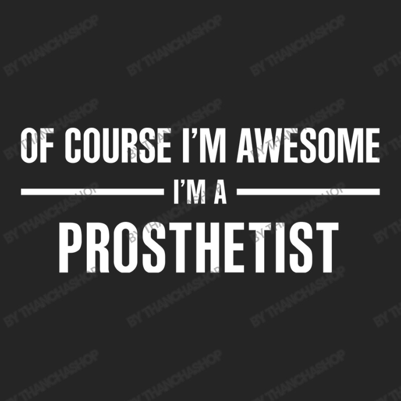 I'm Awesome I'm A Prosthetist Unisex Hoodie by thanchashop | Artistshot