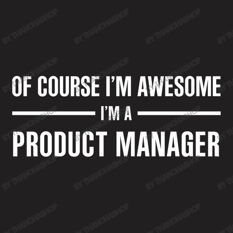 I'm Awesome I'm A Product Manager T-shirt | Artistshot