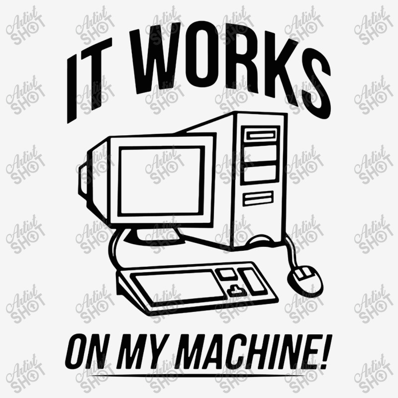 It Works On My Machine Classic T-shirt | Artistshot