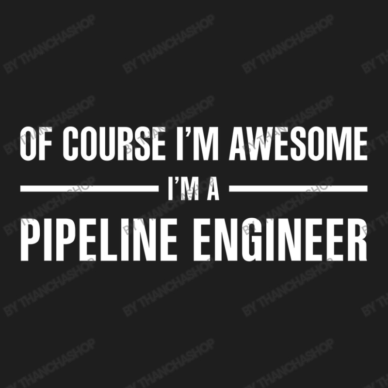 I'm Awesome I'm A Pipeline Engineer Classic T-shirt | Artistshot