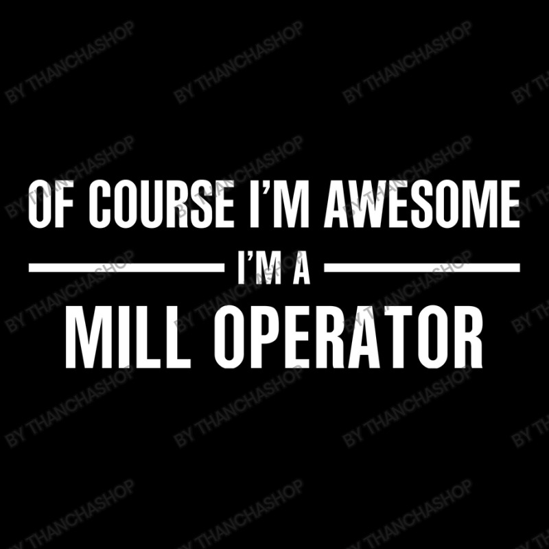 I'm Awesome I'm A Mill Operator Legging by thanchashop | Artistshot