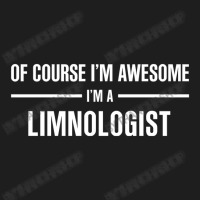 I'm Awesome I'm A Limnologist Classic T-shirt | Artistshot