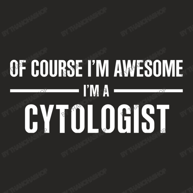 I'm Awesome I'm A Cytologist Ladies Fitted T-Shirt by thanchashop | Artistshot